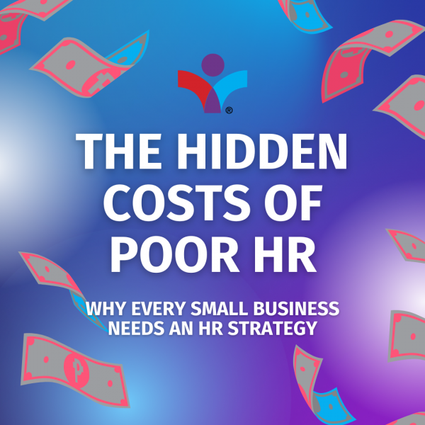 The Hidden Costs of Poor HR: Why Every Small Business Needs an HR Strategy